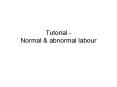 Tutorial - Normal & abnormal labour Obstetric History Ag