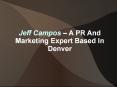 Jeff Campos – A PR And Marketing Expert Based In Denver