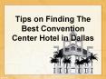 Tips on Finding The Best Convention Center Hotel