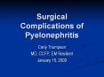 Surgical Complications of Pyelonephritis Carly Thompson MD
