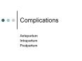 Complications Antepartum Intrapartum Postpartum Materna