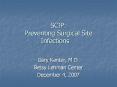 SCIP: Preventing Surgical Site Infections Gary Kanter, M.D