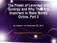 The Power of Leverage and Synergy and Why They Are Important to Make Money Online, Part 3