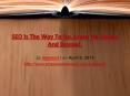 SEO Is The Way To Go. Learn The Basics And Beyond.