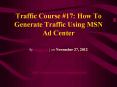 Traffic Course #17: How To Generate Traffic Using MSN Ad Center