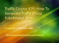 Traffic Course #25: How To Generate Traffic Using TubeMogul.com