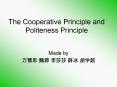 The Cooperative Principle and Politeness Principle Made by 