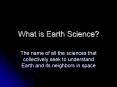 What is Earth Science? The name of all the sciences tha