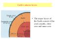 Earth s interior layers. The major layers of the Eart