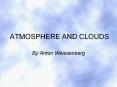 ATMOSPHERE AND CLOUDS By Anton Weissenberg TABLE OF CONTENT