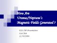 How Are Uranus/Neptune s Magnetic Fields Generated ? ESS 29