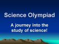 Science Olympiad A journey into the study of science! No