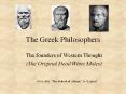 The Greek Philosophers The founders of Western Thought (Th