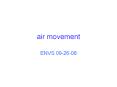 air movement ENVS 09-26-08 what makes air move ? air move