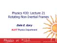 Physics 430: Lecture 21 Rotating Non-Inertial Frames Dale E