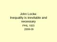 John Locke: Inequality is inevitable and necessary PHIL 100