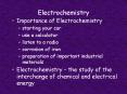 Electrochemistry - the study of the interchange of chemica
