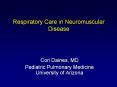 Respiratory Care in Neuromuscular Disease Cori Daines, M
