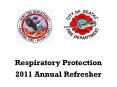 Respiratory Protection 2011 Annual Refresher RIT/RIC Ki