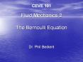 CEVE 101 Fluid Mechanics 2 The Bernoulli Equation Dr. Phi