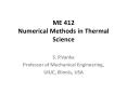 ME 412 Numerical Methods in Thermal Science S. P.Vank
