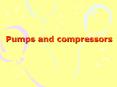 Pumps and compressors Pumps and compressors Sub-chapter