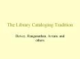 The Library Cataloging Tradition Dewey, Ranganathan, Avram