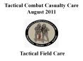 Tactical Field Care Tactical Combat Casualty Care Augus