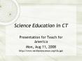 Science Education in CT Presentation for Teach for Americ
