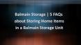 5 FAQs about Storing Home Items in a Balmain Storage Unit