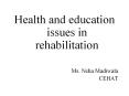 Health and education issues in rehabilitation Ms. Neh