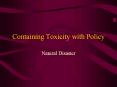 Containing Toxicity with Policy Natural Disaster Chemica