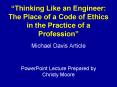  Thinking Like an Engineer: The Place of a Code of Ethics i