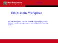 ECEU300 Ethics in the Workplace Why talk about Ethics