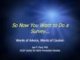 So Now You Want to Do a Survey... Words of Advice, Words o