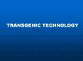 TRANSGENIC TECHNOLOGY Traits that plant breeders would lik