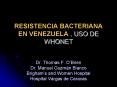 RESISTENCIA BACTERIANA EN VENEZUELA . USO DE WHONET Dr