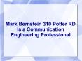 Mark Bernstein 310 Potter RD Is a Communication Engineering Professional