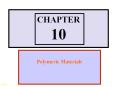 CHAPTER 10 Polymeric Materials 10-1 Introduction to Polymer