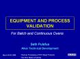 EQUIPMENT AND PROCESS VALIDATION For Batch and Continuou