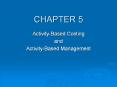 CHAPTER 5 Activity-Based Costing and Activity-Base
