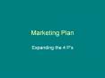 Marketing Plan Expanding the 4 P s The four P s Price Wha