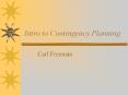 Intro to Contingency Planning Carl Freeman Contingency Pla