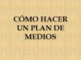 C MO HACER UN PLAN DE MEDIOS EXISTEN DOS ETAPAS: -La primer