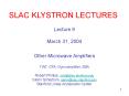 SLAC KLYSTRON LECTURES Lecture 9 March 31, 2004 Othe
