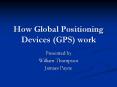 How Global Positioning Devices (GPS) work Presented b