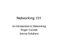 Networking 101 An Introduction to Networking Roger Connel