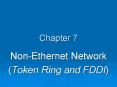 Chapter 7 Non-Ethernet Network (Token Ring and FDDI