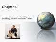 Chapter 6 Building A New Venture Team Chapter 6 Focus Thi