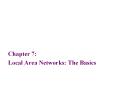 Chapter 7: Local Area Networks: The Basics Local are